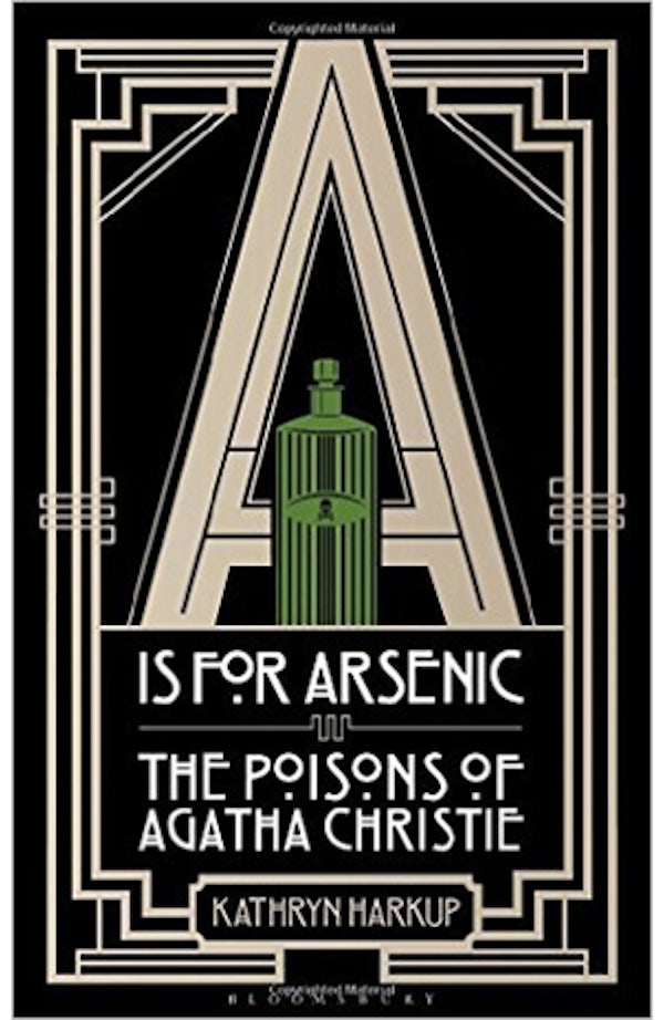 A is for Arsenic : The Poisons of Agatha Christie